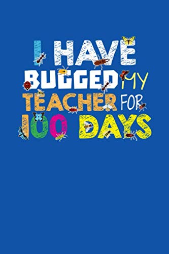 I Have Bugged My Teacher For 100 Days: 127 Dot Grid Pages I Softcover I Work Book I Diary I Travel Diary I Notebook Books