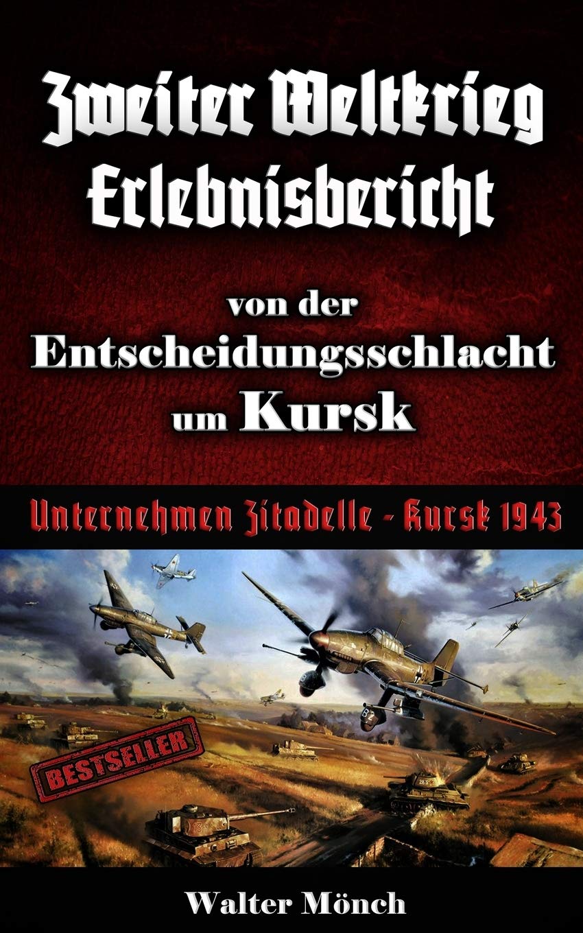 Zweiter Weltkrieg Erlebnisbericht von der Entscheidungsschlacht um Kursk: Unternehmen Zitadelle Kursk 1943 Contemporary literature