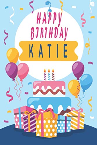 Happy Birthday KATIE ;Cool Personalized First Name Notebook - an Appreciation Gift - Gift for Women/Girls, Unique Present, Birthday gift idea: Lined ... 120 Pages, 6x9, Soft Cover, Glossy Finish Non-fiction
