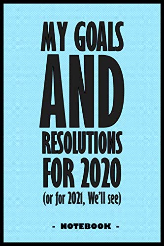 My Goals and Resolutions for 2020 (or for 2021 we'll see) - Notebook to write down your goals and organize your tasks for the year 2020: 6"x9" notebook with 110 blank lined pages Essays & Short Stories