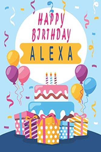 Happy Birthday ALEXA ;Cool Personalized First Name Notebook - an Appreciation Gift - Gift for Women/Girls, Unique Present, Birthday gift idea: Lined ... 120 Pages, 6x9, Soft Cover, Glossy Finish Non-fiction