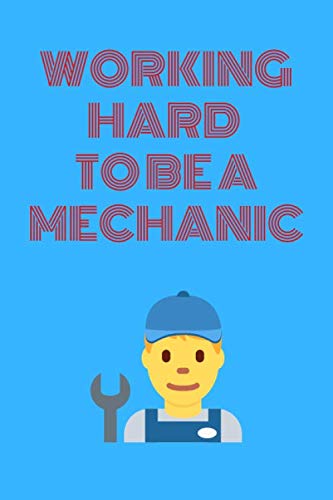 Working Hard to be a Mechanic: Journal Notebook for Mechanic's Office Motivation, Gift for Mechanic Students 6 x 9, 120 pages: Unruled (Blank) ... pages 6*9, white color paper, Matte cover. Business & Technology
