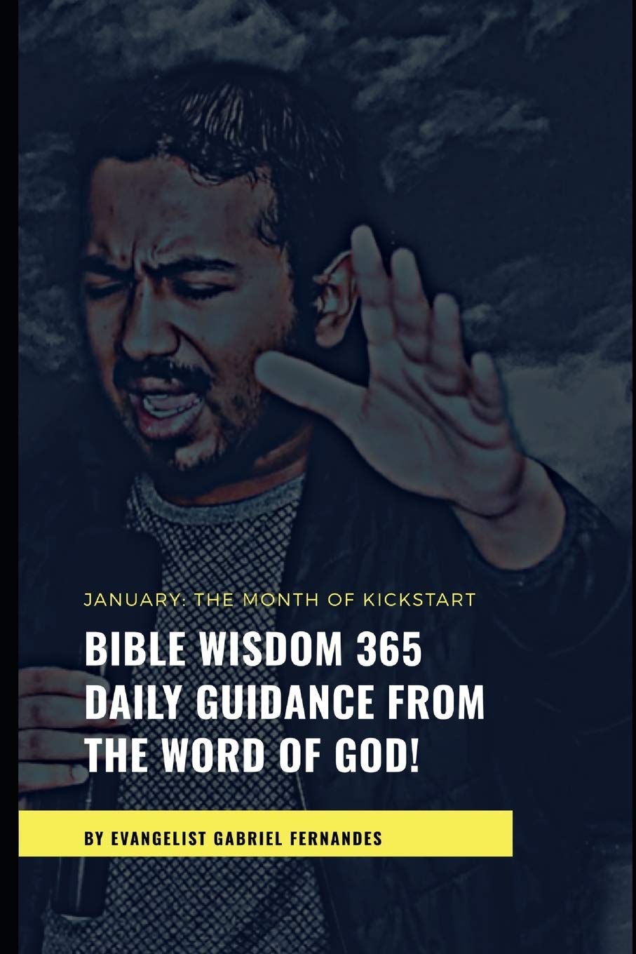 Bible Wisdom 365: January - The month of Kickstart: A book by Evangelist Gabriel Fernandes Religion & Esotericism