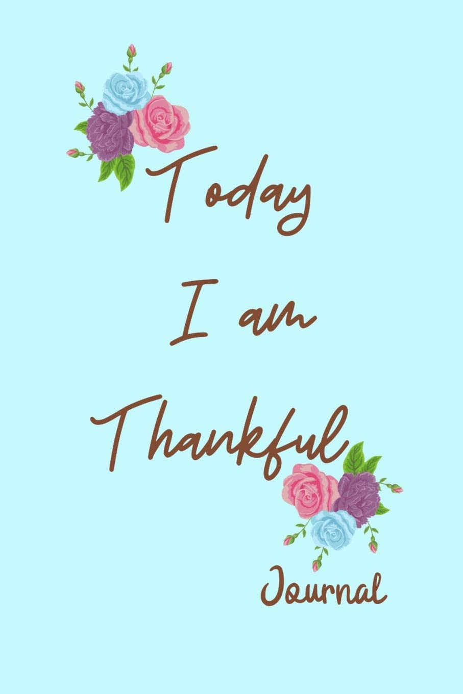 Today I am Thankful Journal: Increase Gratitude and Happiness. A Daily Journal for Women to Find Inner Peace. Mindfulness Planner Edition book