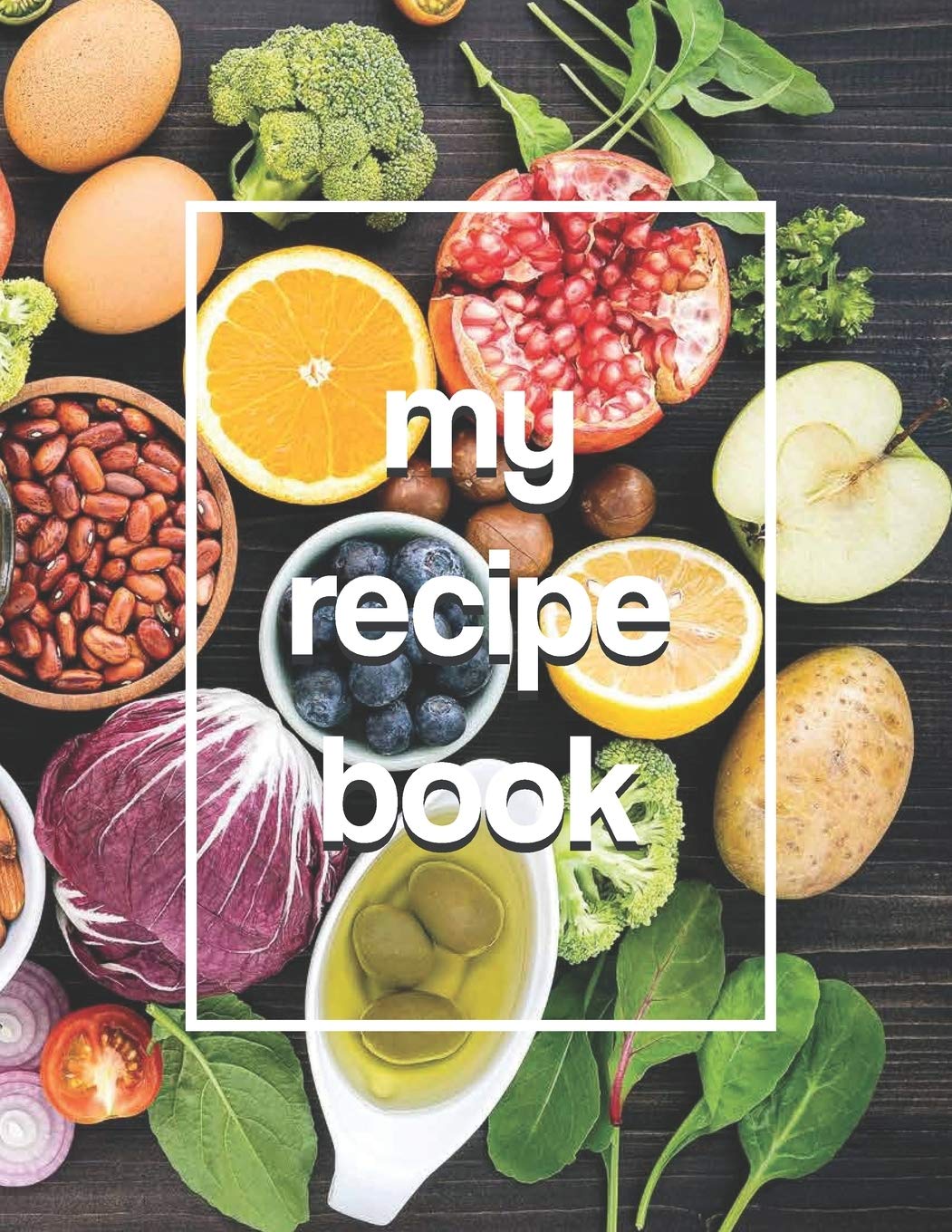 My Recipe Book: Blank Recipe Book to Write In Your Favorite Recipes - Healthy Food Table Theme book