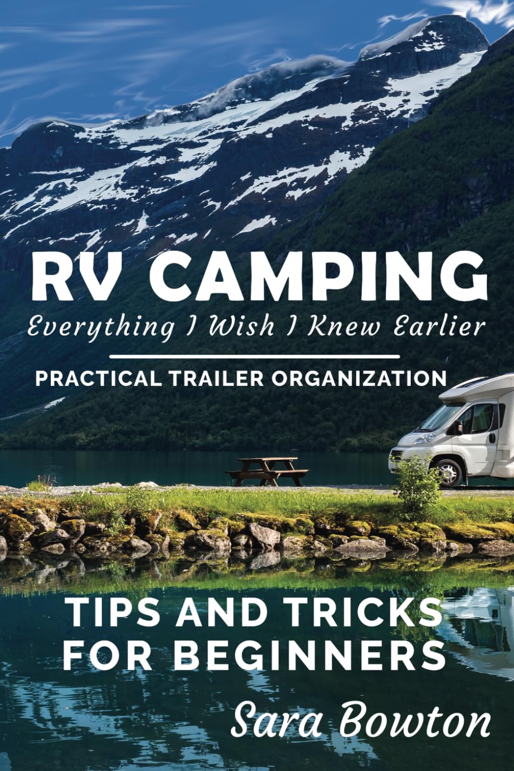 RV Camping Everything I Wish I Knew Earlier: Practical Trailer Organization Tips and Tricks for Beginners (Smart Camping) Travel
