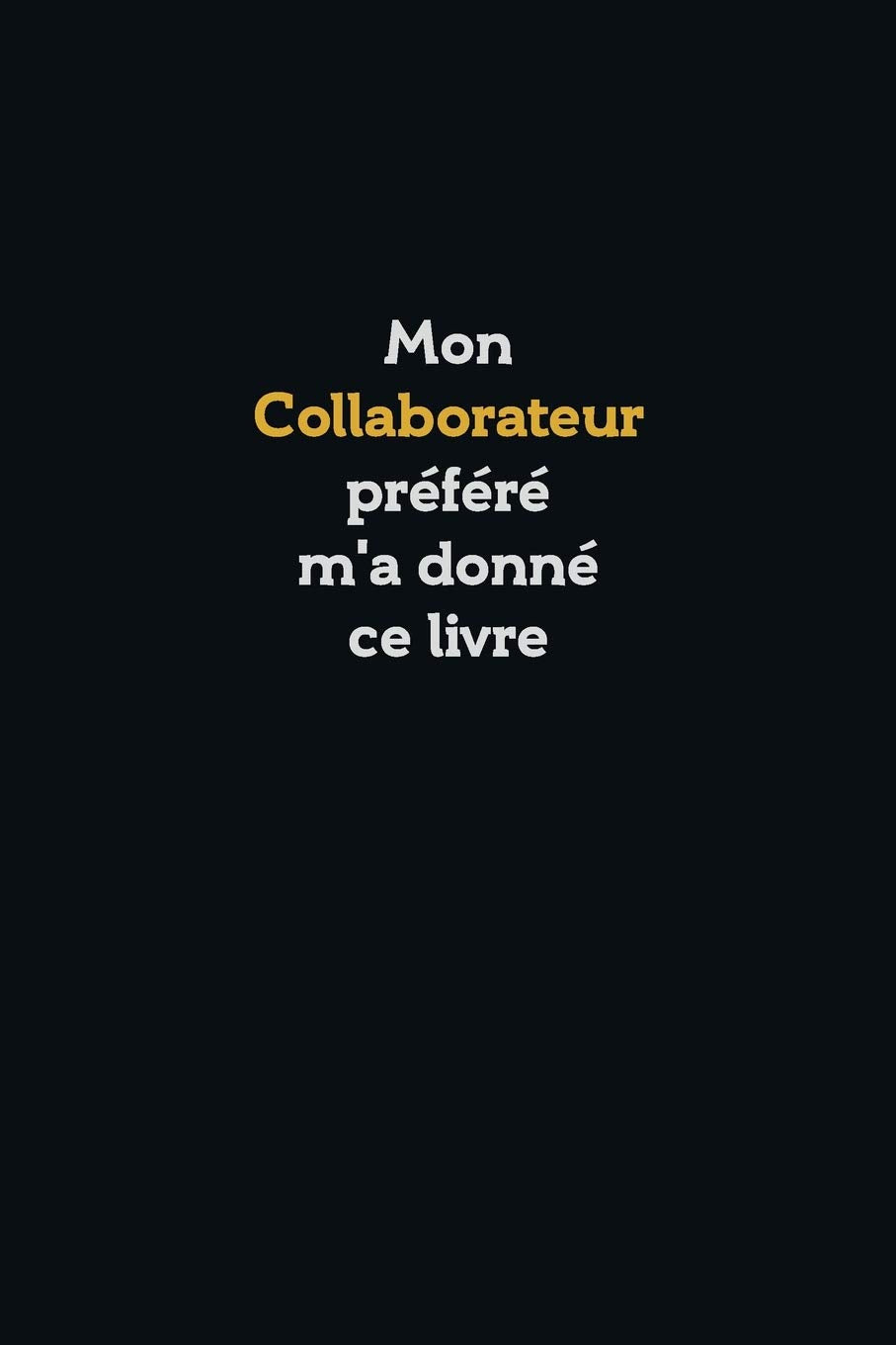 Mon Collaborateur préféré m'a donné ce livre, Super carnet comme cadeau d'anniversaire: Carnet bloc-notes, Cahier ligné, 120 pages, Couverture souple, ... Dimension: 6 x 9 pouces (15,2 x 22,9 cm) Essays & Short Stories