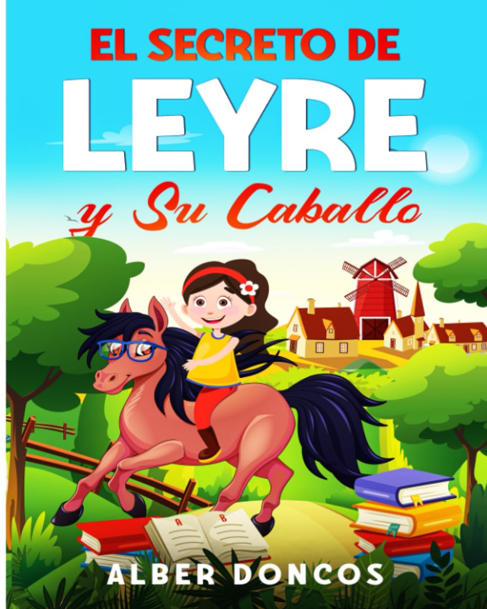 El secreto de Leyre y su caballo: Cuentos para educar en valores a niños y niñas que quieren ser felices Non-fiction