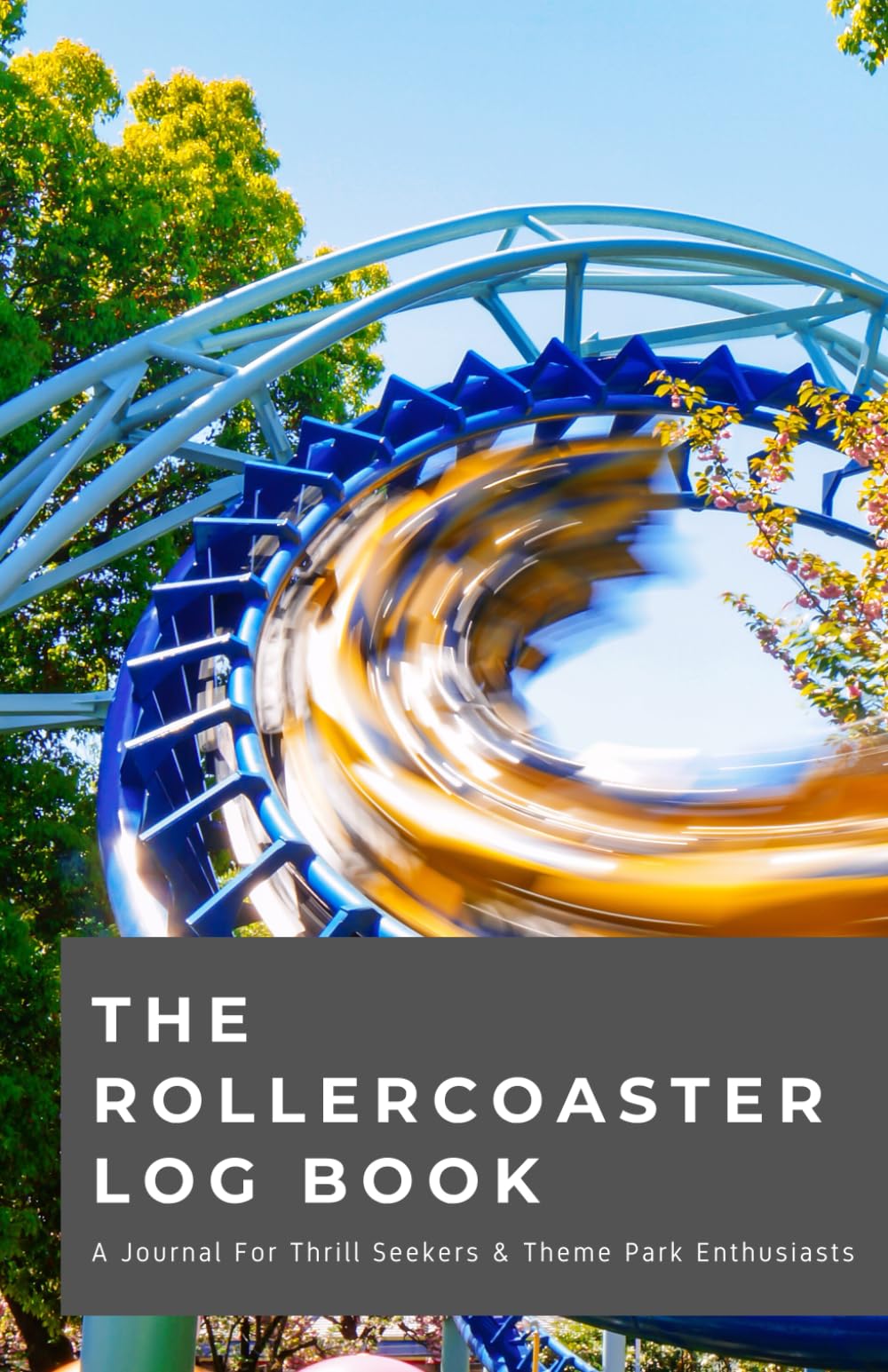The Rollercoaster Log Book: A Journal For Thrill Seekers & Theme Park Enthusiasts (Log Books and Record Books) Travel Guides