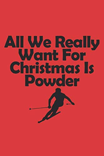 ALL WE REALLY WANT FOR CHRISTMAS IS POWDER: 6x9 inch | lined | ruled paper | notebook | notes Leisure & Fun
