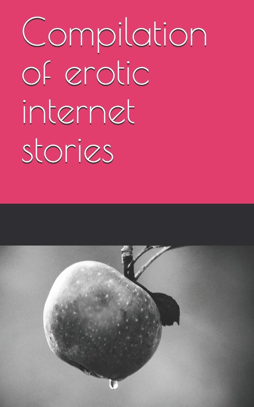 Compilation of erotic internet stories (Stories Porn 1, Band 1) Eroticism