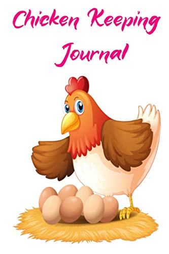 Chicken Keeping Journal - Egg Journal: ⭐ Chicken Egg Records, Egg Tracker, backyard chicken log book, Egg Journal, Egg notebook, Egg Log Book, ... Lovers, Farmers, Egg, Girls, Adults, Kids Home & Household