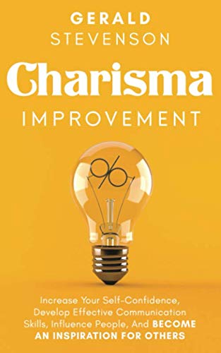 Charisma Improvement: Increase Your Self-Confidence, Develop Effective Communication Skills, Influence People, And Become An Inspiration For Others Lifestyle