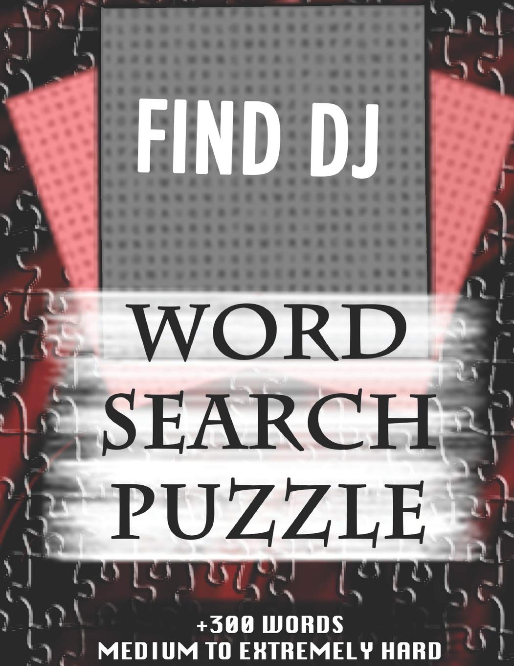 FIND DJ WORD SEARCH PUZZLE +300 WORDS Medium To Extremely Hard: AND MANY MORE OTHER TOPICS, With Solutions, 8x11' 80 Pages, All Ages : Kids 7-10, Solvable Word Search Puzzles, Seniors And Adults. Essays & Short Stories