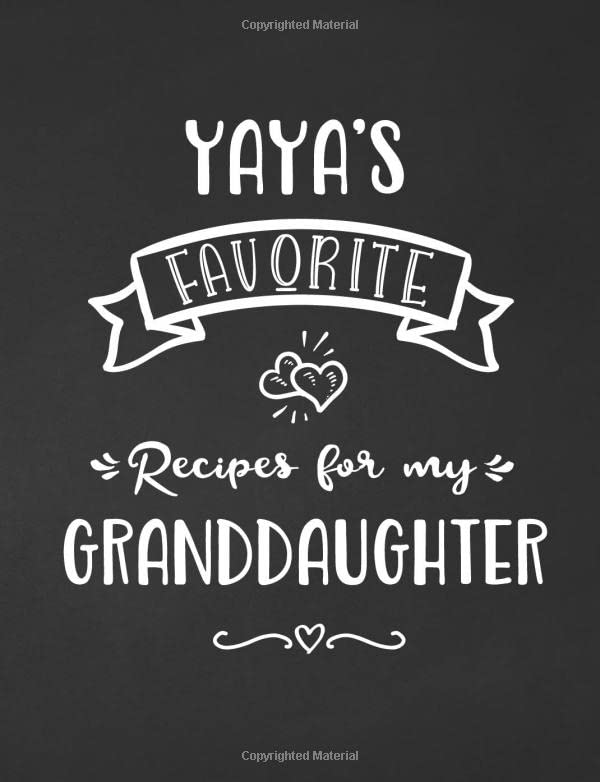 Yaya's Favorite, Recipes for My Granddaughter: Keepsake Recipe Book, Family Custom Cookbook, Journal for Sharing Your Favorite Recipes, Personalized Gift, Chalkboard Black and White Cooking & Enjoying