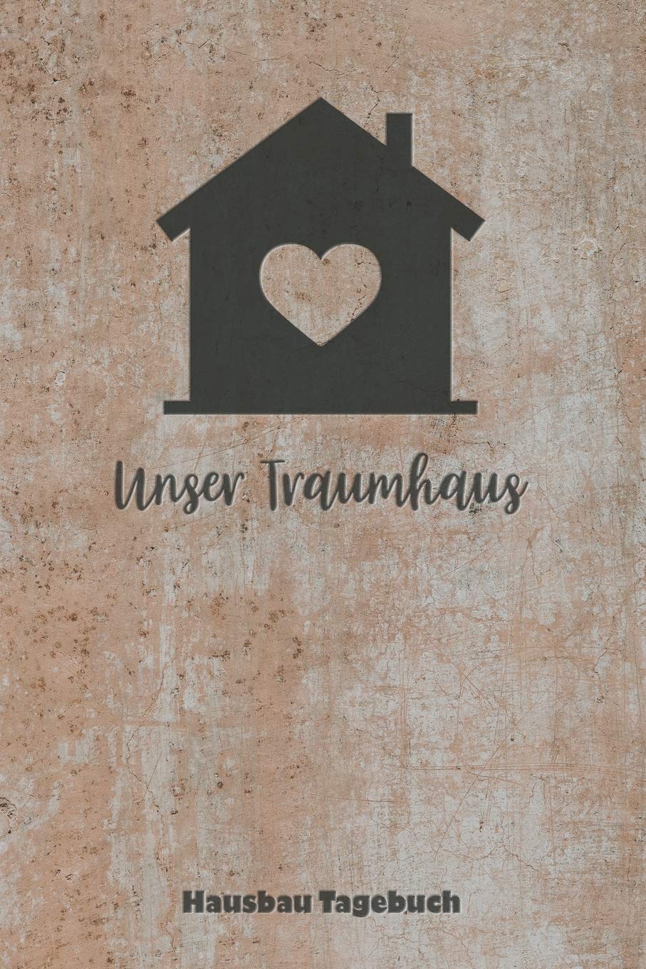 Unser Traumhaus Hausbau Tagebuch: für Anbau, Umbau, Bau und Bauprojekt oder Renovierung einer Immobilie. Perfekt als Geschenk oder Geschenkidee für ... Logbuch oder Bautagebuch für 52 Wochen. Hobbies & Crafts