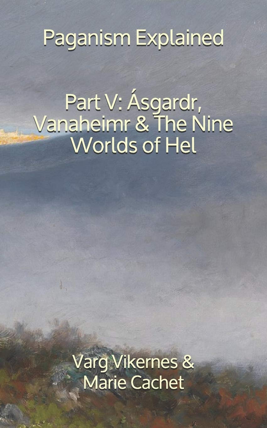 Paganism Explained, Part V: Ásgardr, Vanaheimr & the Nine Worlds of Hel Religion & Esotericism