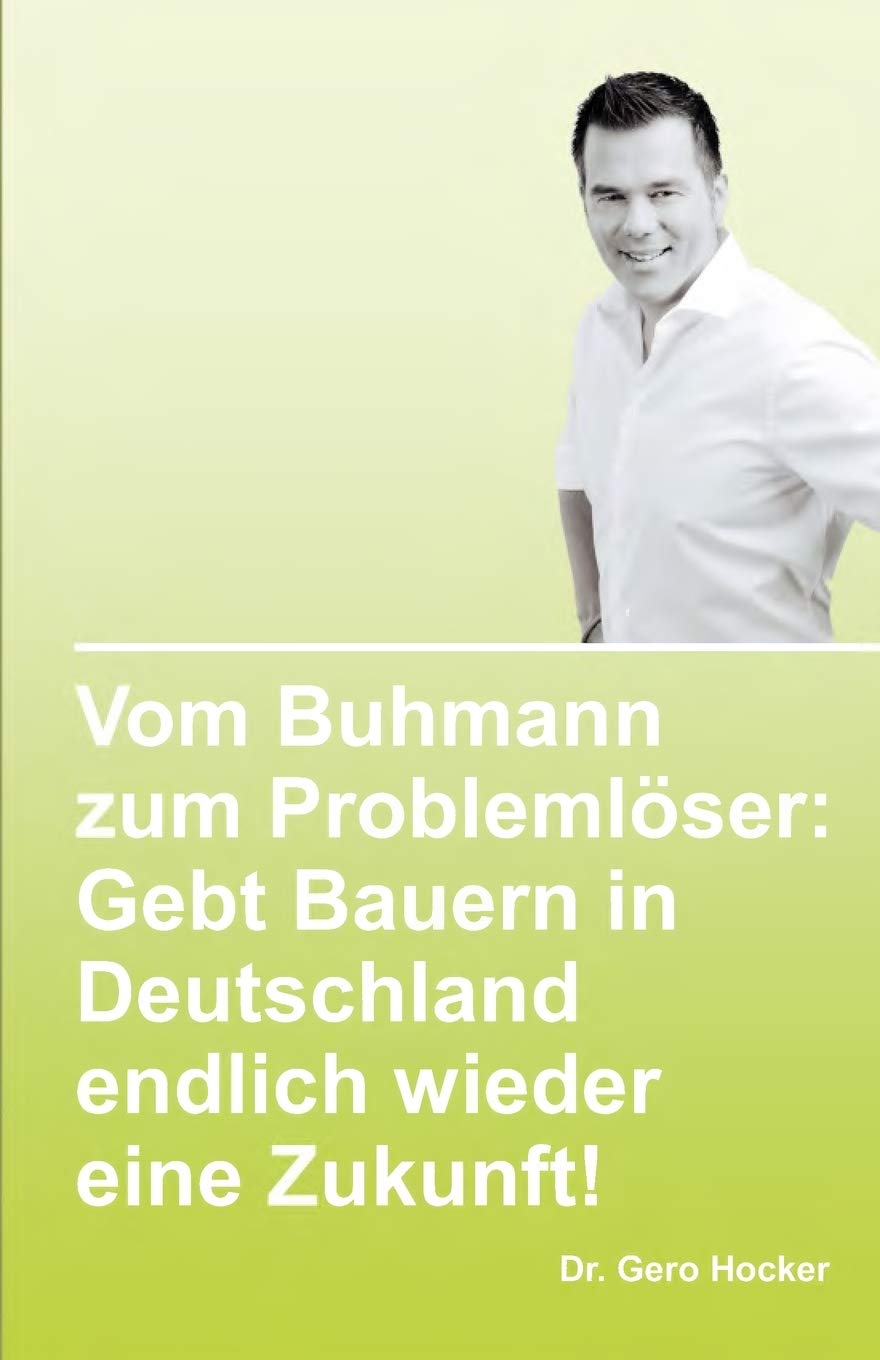 Vom Buhmann zum Problemlöser: Gebt Bauern in Deutschland endlich wieder eine Zukunft! Business, Finance & Career