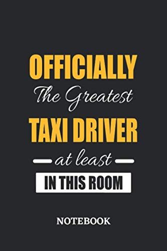 Officially the Greatest Taxi Driver at least in this room Notebook: 6x9 inches - 110 graph paper, quad ruled, squared, grid paper pages • Greatest ... Job Journal Utility • Gift, Present Idea Books