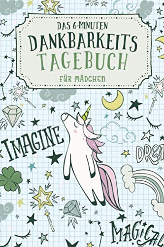 Das 6-Minuten Dankbarkeitstagebuch für Mädchen: Achtsamkeit für Jugendliche & Tweens - Geschenke für Teenager - Einhorn book