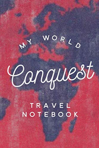 My World Conquest Travel notebook : 6x9 Lined Journal, Memory Book, Travel Journal, Diary To Record Your Thoughts, Graduation Gift, Teacher Gifts, ... Journals): My World Conquest Travel notebook Travel