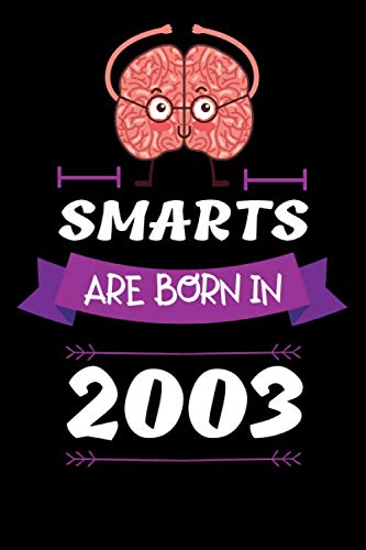 SMART ARE BORN IN 2003 Notebook Birthday Gift: Lined Notebook / Journal Gift, 120 Pages, 6x9, Soft Cover, Matte Finish , Awesome Happy birthday Gift, original gag gift for 17 Year Old boy girl Essays & Short Stories