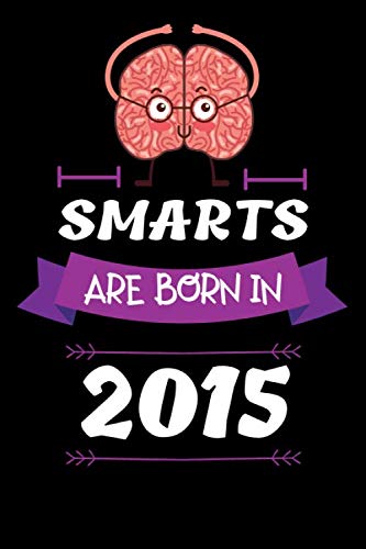 SMART ARE BORN IN 2015 Notebook Birthday Gift: Lined Notebook / Journal Gift, 120 Pages, 6x9, Soft Cover, Matte Finish , Awesome Happy birthday Gift, original gag gift for 5 Year Old boy girl Essays & Short Stories