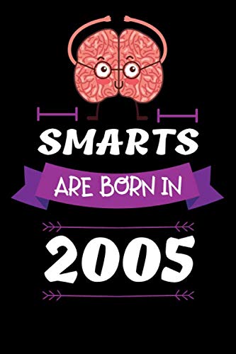 SMART ARE BORN IN 2005 Notebook Birthday Gift: Lined Notebook / Journal Gift, 120 Pages, 6x9, Soft Cover, Matte Finish , Awesome Happy birthday Gift, original gag gift for 15 Year Old boy girl Essays & Short Stories