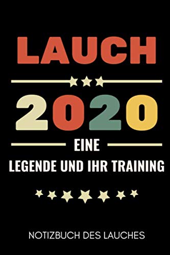 LAUCH 2020 EINE LEGENDE UND IHR TRAINING NOTIZBUCH DES LAUCHES: A5 Notizbuch BLANKO | Ehrenlauch | Trainingsbuch | Fitness Planer | Lustige Geschenke ... Krafttraining | Bodybuilding | Lauch Kalender Health, Nutrition & Fitness