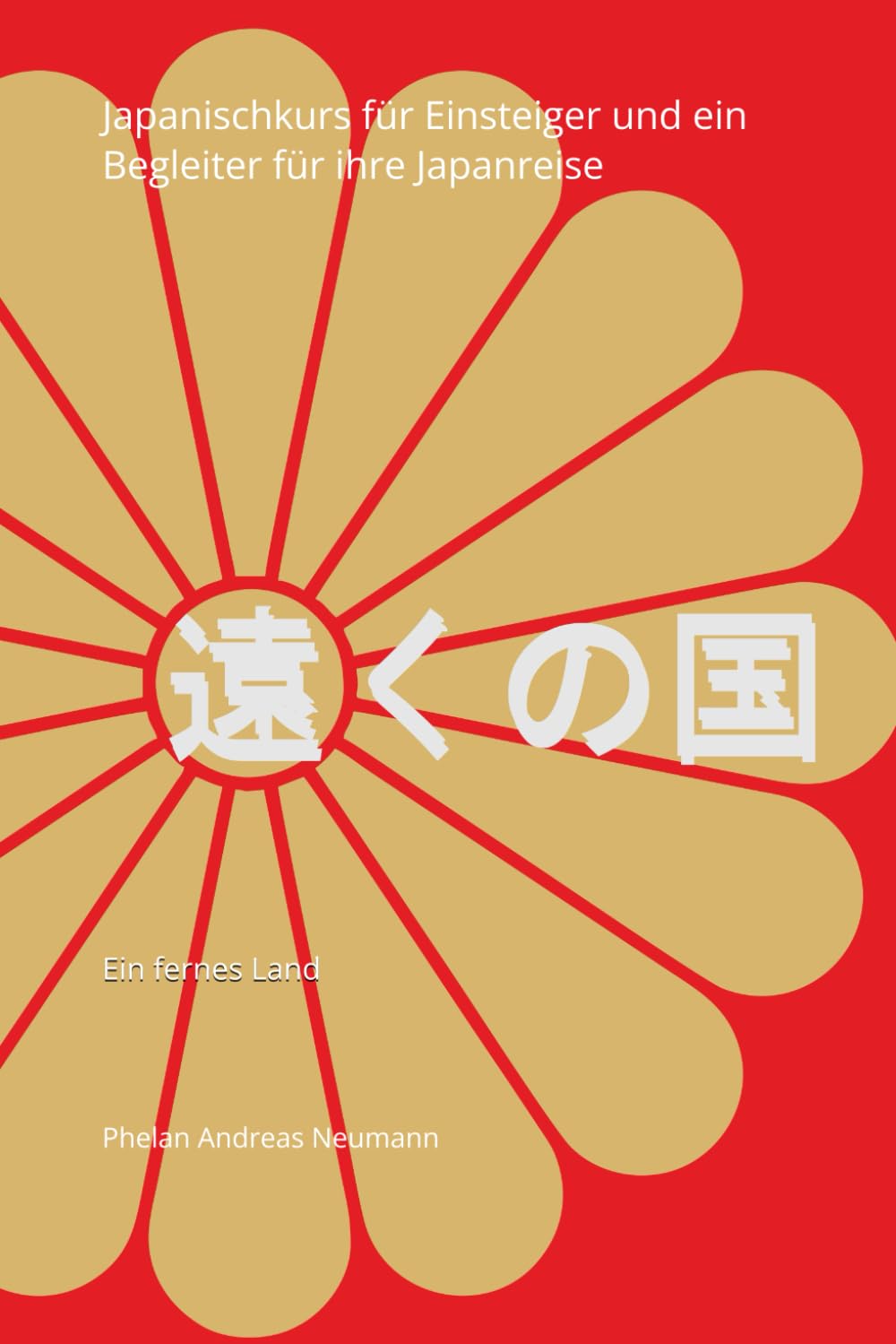 Japanischkurs für Einsteiger und ein Begleiter für ihre Japanreise: Ein fernes Land Learning & Reference