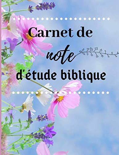 Carnet d'étude biblique: Il s’agit d’un carnet dans lequel vous pouvez noter aussi bien les versets que les remarques et les sujets de prières que suscitent vos études bibliques. Religion & Esotericism