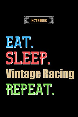 Eat, Sleep, Vintage Racing, Repeat Notebook - Vintage Racing Lovers And Fans Gift: Lined Notebook / Journal Gift, 120 Pages, 6x9, Soft Cover, Matte Finish Essays & Short Stories