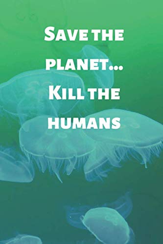 Save the planet... Kill the humans - sea - funny gift, novelty notebook, lined journal Learning & Reference
