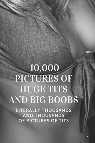10,000 Pictures Of Huge Tits And Big Boobs: Office Gag Gift For Coworker,Funny Notebook 6x9 Lined 110 Pages, Sarcastic Joke Journal, Cool Humor ... Appreciation Gift, Secret Santa, Christmas Books