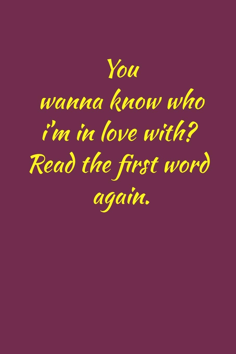 you wanna know who im in love with? read the first word again.: Gratitude Journal Journal 5 minutes a day to develop gratitude, mindfulness and productivity: Essays & Short Stories