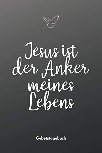 Jesus ist der Anker meines Lebens - Gebetstagebuch: A5 Gebetstagebuch | Bibel Journal | Gebetsbuch | Einschreibbuch | Achtsamkeit | Geschenkbuch für ... Orthodoxe, Kinder, Männer und Frauen Religion & Esotericism