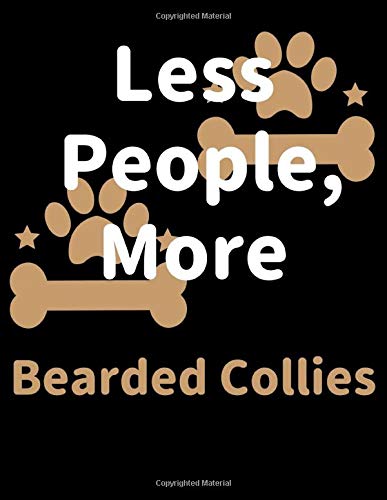 Less People, More Bearded Collies: Keep Track of Your Pet's Daily Activities, Food Diet, Medical History, Vaccinations, and Vet Visits. Make a List of ... your Pet Sitter and Observations for your Vet Pets