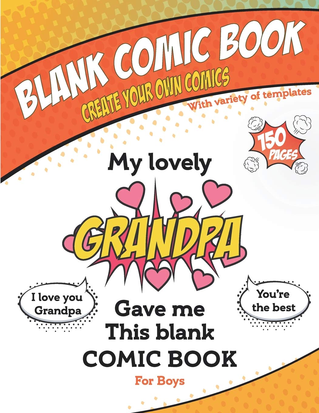 My lovely Grandpa gave me this blank comic book, Awesome Birthday gift book for boys: Draw your own comics Sketchbook gift For Kids & Adults, Variety ... x 11" (21.59 x 27.94 cm) - Infinity book pub Essays & Short Stories