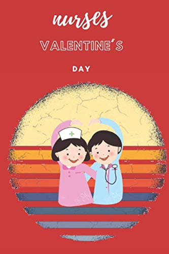 nurses valentine's day: Lined Notebook / valentines day gifts for him, 120 Pages, 6 x 9 Soft Cover, Matte Finish Non-fiction
