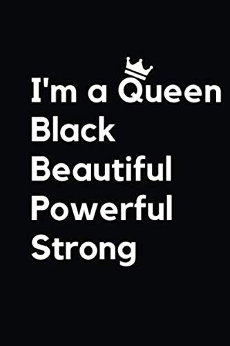 I'm a Queen Black Beautiful Powerful Strong: Notebook, 110 pages, 6x9: College Ruled Notebook Historical Fiction