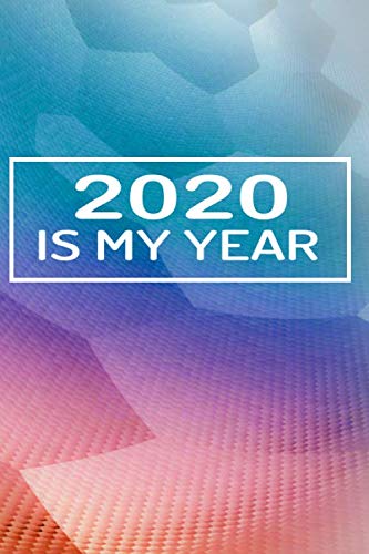 2020 Is My Year Notebook: 6 x 9"Journal to Write Dreams, notes, phone numbers and to-do lists and in with 110 pages - Inspirational 2020 New Year's Resolution Gift Books