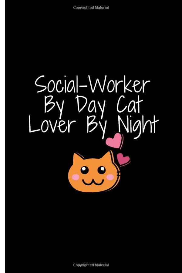 Social-Worker By Day Cat Lover By Night: :School Social Worker, Coworker Gift, Social Work Gifts, perfect for graduation for cat lover ,( 6 x 9 -120 Blank Lined Pages )Unique Appreciation Gift Social Sciences