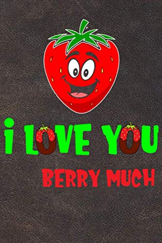 I Love You Berry Much: Funny Cute Strawberry Valentine's Day Customized Notebook Journal Gift for Boyfriend-Girlfriend-Husband-Wife or Couple Who Love Strawberry Parents & Children