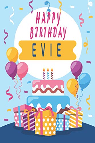 Happy Birthday EVIE ;Cool Personalized First Name Notebook - an Appreciation Gift - Gift for Women/Girls, Unique Present, Birthday gift idea: Lined ... 120 Pages, 6x9, Soft Cover, Glossy Finish Non-fiction