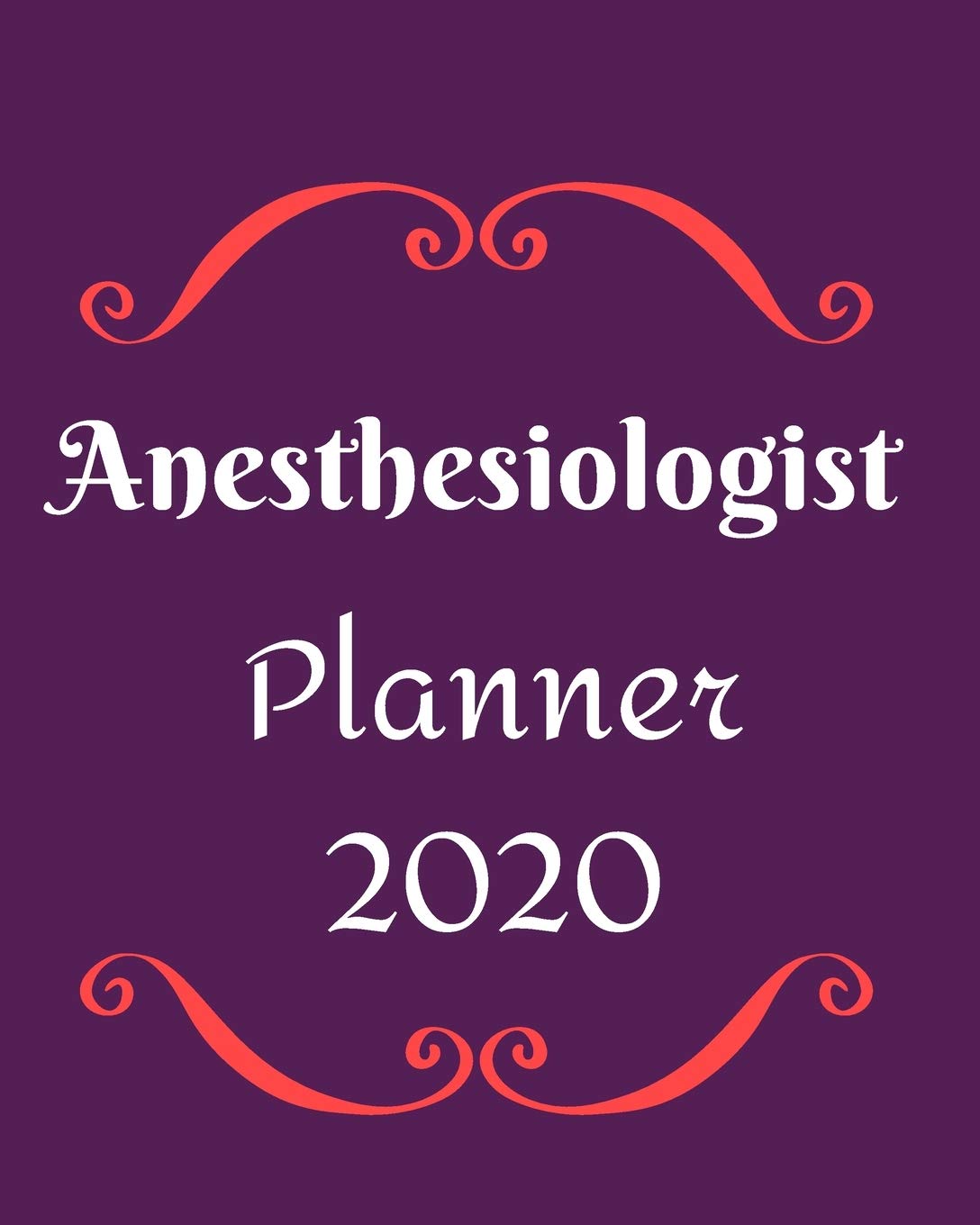 Anesthesiologist Planner 2020: Weekly, monthly yearly planner for peak productivity with habit tracker. Journal. featuring calendar, US & UK holidays writing prompts schedules self-assessment Medicine