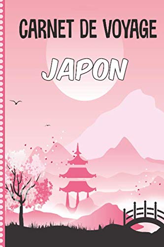 Carnet de Voyage Japon: Carnet de Voyage Japon : Journal de bord, 108 pages Illustrées Cahier de Notes à Remplir, Livre de Suivi de Son Voyage, Cadeau à offrir Fabriqué en France book