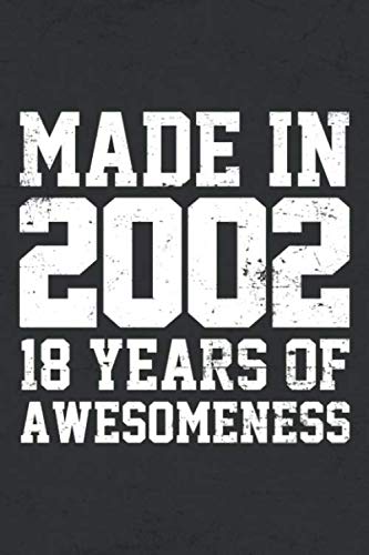 MADE IN 2002 - 18 YEARS OF AWESOMENESS: funny birthday gift for boy or girl 18th Birthday Gift notebook | 110 Pages | Large 6"X 9" | Blank Lined Journal Non-fiction
