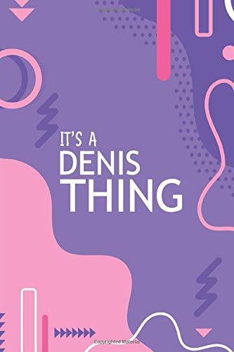 IT'S A DENIS THING: YOU WOULDN'T UNDERSTAND Notebook, 120 Pages, 6x9, Soft Cover, Glossy Finish. Essays & Short Stories