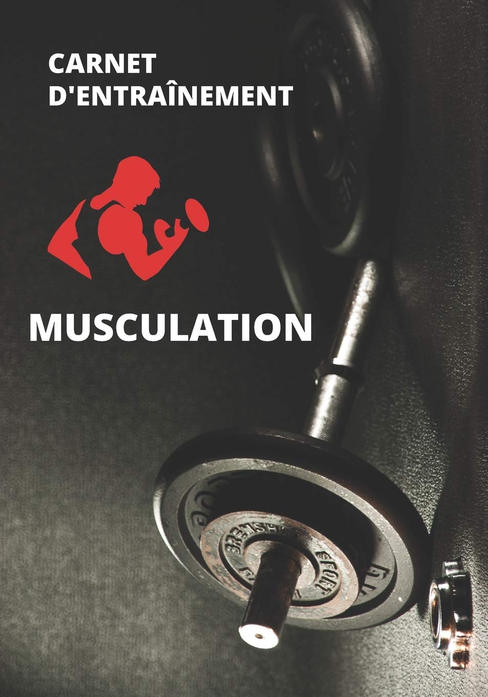 Carnet d'entraînement Musculation: Livre d'entraînement musculation à compléter | 7X10 pouces, 120 pages | Cadeau pour celles et ceux qui pratiquent la musculation Leisure & Fun