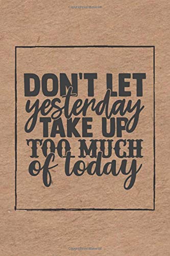Don't Let yesterday Take Up Too Much Of Today: Vintage Millennial Gift Idea Motivational Linen Notebook, School Journal Or Personal Diary (Vintage Millennial Motivational Journals, Band 3) Lifestyle